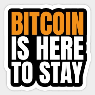 Bitcoin is Here to Stay. Bitcoin and BTC Believer Sticker